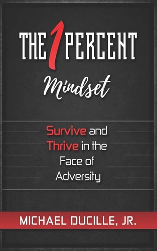 The 1 Percent Mindset Survive and Thrive in the Face of Adversity