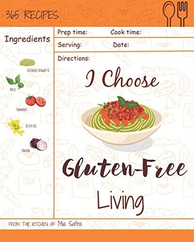 I Choose Gluten-Free Living Reach 365 Happy and Healthy Days! [gluten Free Bread Machine Recipe Book, French Gluten Free Cookbook, Gluten Free Vegan Bread Cookbook] [volume 4]