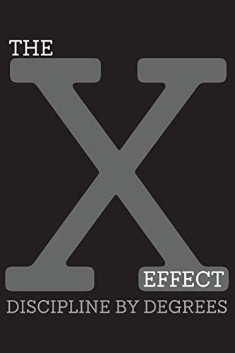 The X-Effect Discipline by Degrees Self-Improvement Method and Motivational System for Successful Habit Building