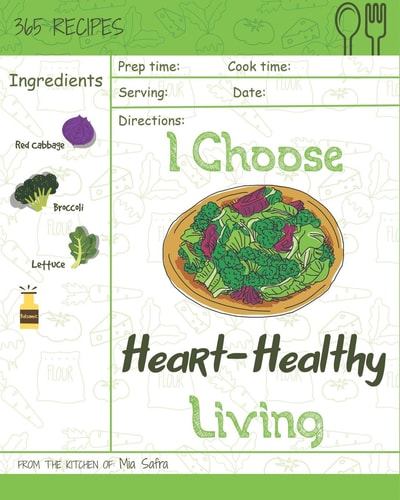 I Choose Heart-Healthy Living Reach 365 Happy and Healthy Days! [heart Healthy Slow Cooker Cookbook, Heart Healthy Vegetarian Cookbook, Heart Healthy Dessert Cookbook] [volume 6]