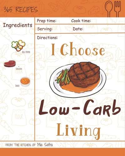 I Choose Low-Carb Living Reach 365 Happy and Healthy Days! [low Carb Pasta Cookbook, Low Carb Pasta Recipes, Low Carb Bread Recipes Cookbook, Low Carb Muffin Recipes] [volume 8]