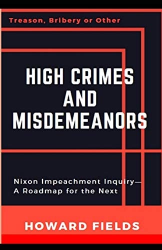 High Crimes and Misdemeanors The Nixon Impeachment- Roadmap for the Next One