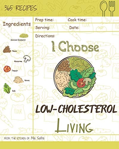 I Choose Low-Cholesterol Living Reach 365 Happy and Healthy Days! [low Cholesterol Crockpot Cookbook, Low Cholesterol Vegetarian Cookbook, Simple Low Cholesterol Cookbook] [volume 9]