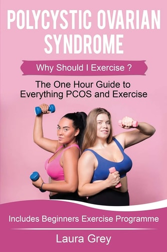Polycystic Ovarian Syndrome Why Should I Exercise? the One Hour Guide to Everything Pcos and Exercise