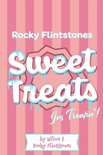Rocky Flintstones Sweet Treats... Jus Treatin! Recipes from Rocky's Irish Childhood! A Wilma and Rocky Blinkin' Cooking Extravaganza!! With Comments from the Belinda Blinked Glee Team.