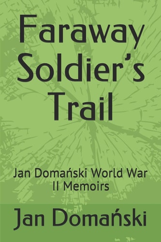 Faraway Soldier's Trail Jan Domański World War II Memoirs