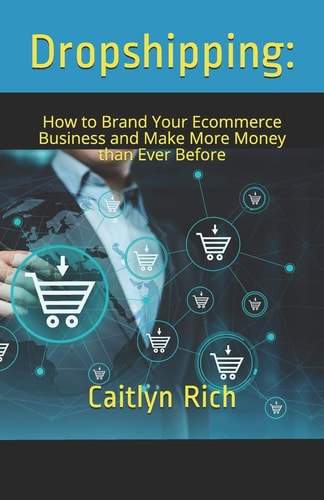 Dropshipping : How to Brand Your Ecommerce Business and Make More Money Than Ever Before