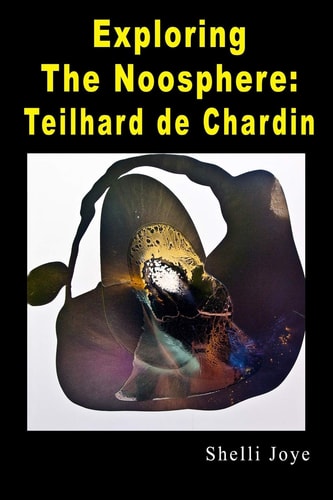 Exploring the Noosphere Teilhard de Chardin