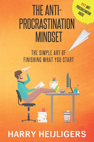 The Anti-Procrastination Mindset The Simple Art Of Finishing What You Start