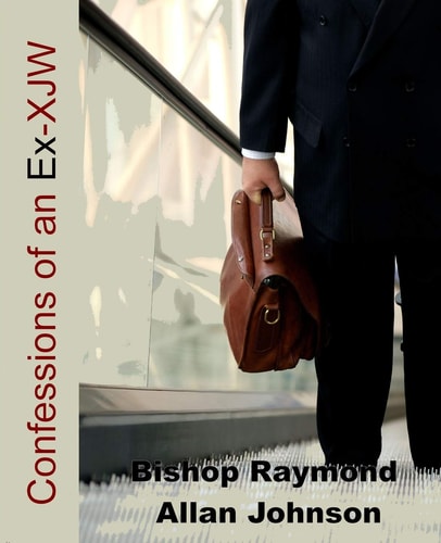 Confessions of an Ex Xjw From the Hallowed Halls of Organized Religion and the Worldwide Apostate Movement