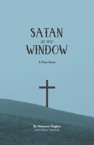 Satan at My Window A True Story