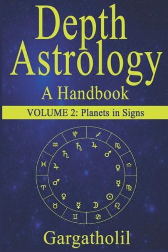 Depth Astrology An Astrological Handbook, Volume 2 -- Planets in Signs