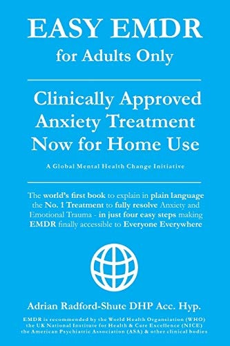 Easy Emdr for Adults Only Emdr the No. 1 Clinically Approved Anxiety Therapy and Trauma Treatment - In Just 4 Easy Steps Now Available for Home Use