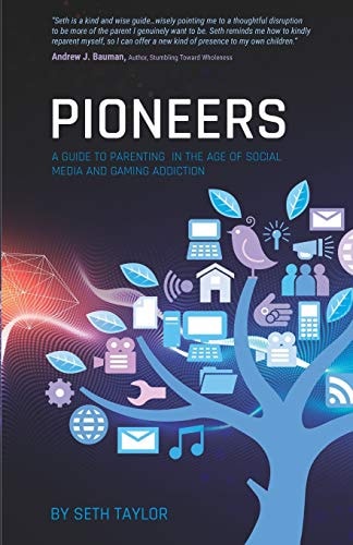 Pioneers A Guide to Parenting in the Age of Social Media and Gaming Addiction