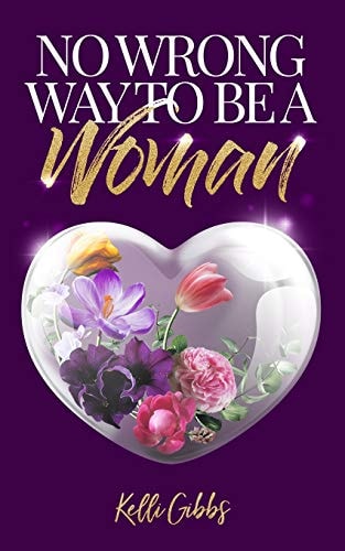 No Wrong Way to Be a Woman A Christian Self-Help Guide for Self-Love That Helps Women See God's Love