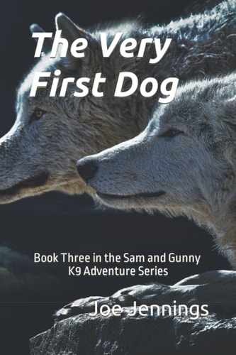 The Very First Dog Book Three in the Sam and Gunny K9 Adventure Series