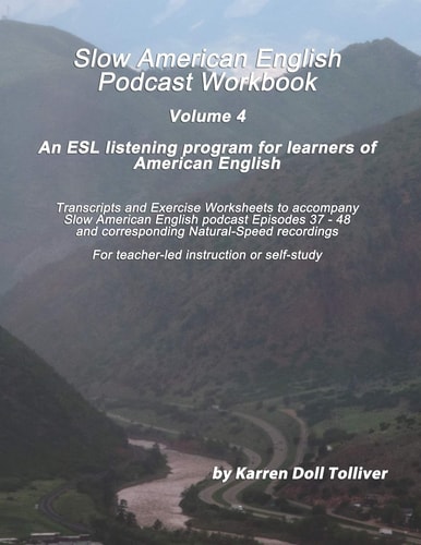 Slow American English Podcast Workbook Vol. 4 Exercise Worksheets and Transcripts for Podcast Episodes 37 - 48