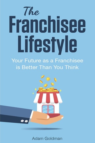 The Franchisee Lifestyle Your Future As a Franchisee Is Better Than You Think