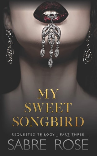 My Sweet Songbird Requested Trilogy - Part Three