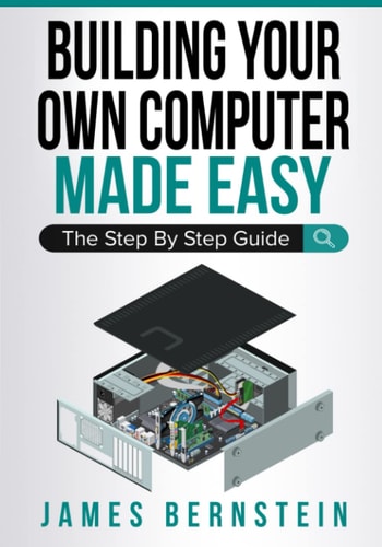 Building Your Own Computer Made Easy The Step by Step Guide