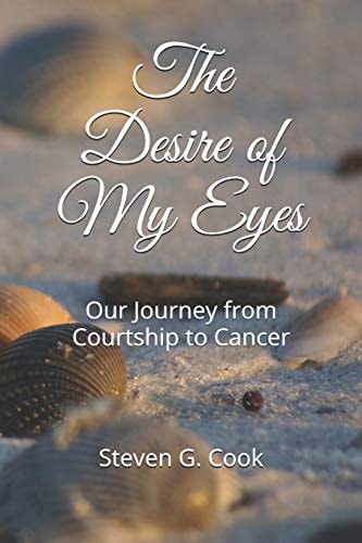 The Desire of My Eyes Our Journey from Courtship to Cancer