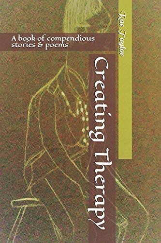 Creating Therapy A Book of Compendious Stories & Poems