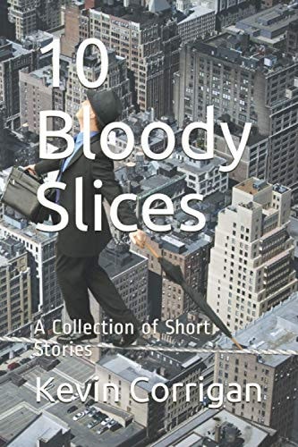 10 Bloody Slices A Collection of Short Stories