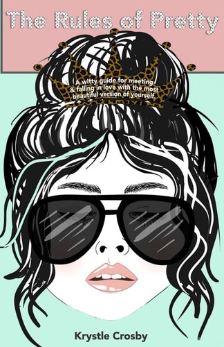 The Rules of Pretty A Witty Guide to Meeting and Falling in Love with the Most Beautiful Version of Yourself