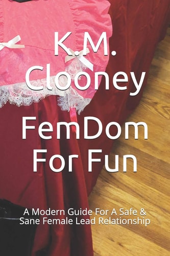 Femdom for Fun A Modern Guide for a Safe & Sane Female Lead Relationship