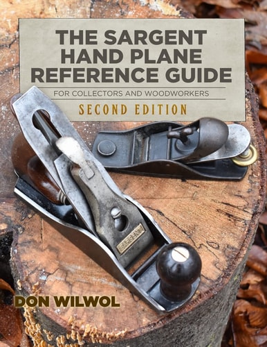 The Sargent Hand Plane Reference Guide for Collectors and Woodworkers Second Edition