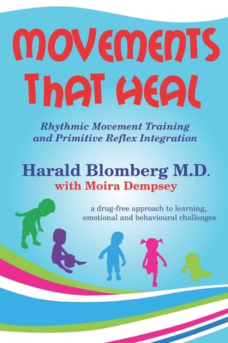 Movements that Heal Rhythmic Movement Training and Primitive Reflex Integration