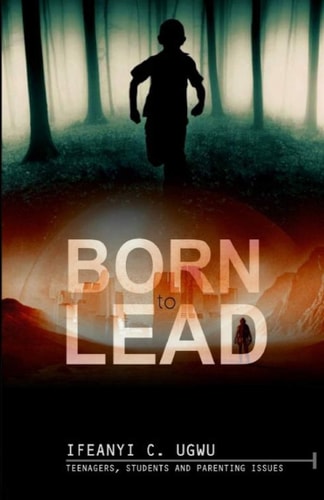Born to Lead Teenagers, Students and Parenting Issues