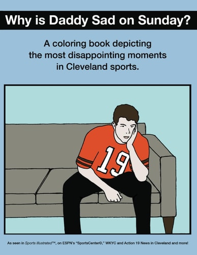 Why Is Daddy Sad On Sunday? A Coloring Book Depicting The Most Disappointing Moments In Cleveland Sports History