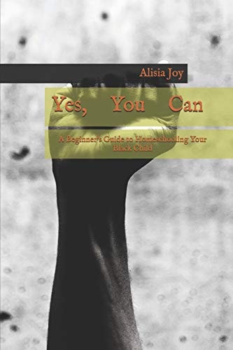 Yes You Can A Beginners Guide to Homeschooling Your Black Child