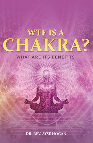 Wtf Is a Chakra? What Are Its Benefits