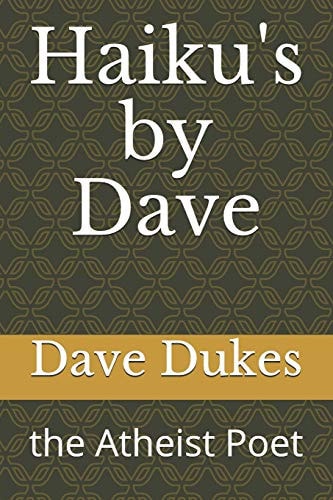 Haiku's by Dave The Atheist Poet