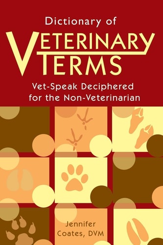 Dictionary of Veterinary Terms Vet Speak Deciphered for the Non Veterinarian