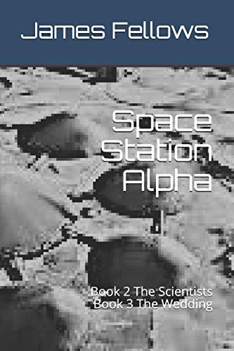 Space Station Alpha Book 2 The Scientists Book 3 The Wedding