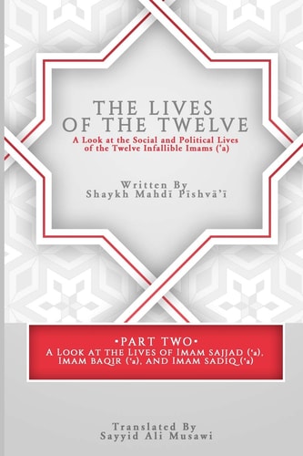 The Lives of the Twelve A Look at the Social and Political Lives of the Twelve Imams