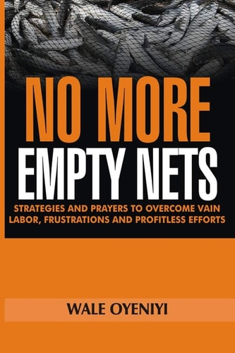No More Empty Nets Strategies and Prayers to Overcome Vain Labor, Frustrations and Profitless Efforts