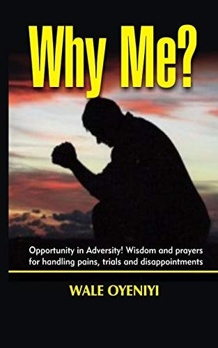 Why Me? Opportunity in Adversity: Wisdom and Prayers for Handling Pains, Trials, and Disappointments