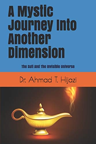 A Mystic Journey Into Another Dimension The Sufi And The Invisible Universe