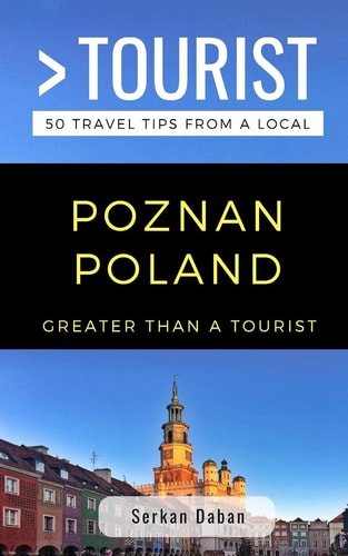 Greater Than a Tourist- Poznań Poland 50 Travel Tips from a Local