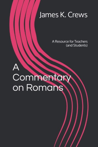 A Commentary on Romans A Resource for Teachers (and Students)