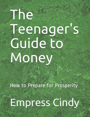The Teenager's Guide to Money How to Prepare for Prosperity