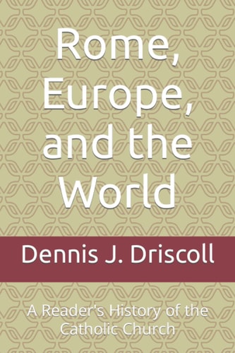Rome, Europe, and the World A Reader's History of the Catholic Church