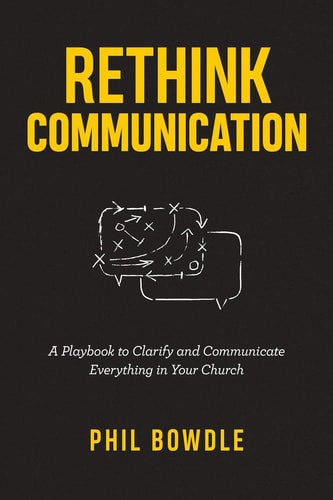 Rethink Communication A Playbook to Clarify and Communicate Everything in Your Church