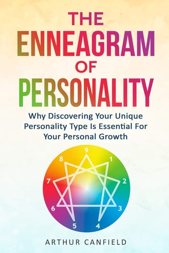 The Enneagram of Personality Why Discovering Your Unique Personality Type Is Essential for Your Personal Growth