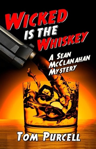 Wicked Is the Whiskey A Sean McClanahan Mystery