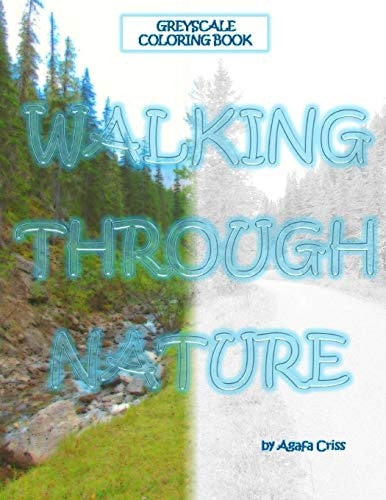 Walking Through Nature Coloring Book 50 Greyscale Images of Canadian Nature